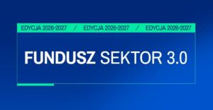 Nabór do Funduszu Sektor 3.0